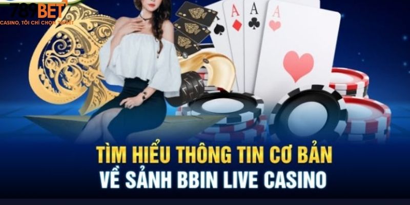 Bbin Live Casino – Sòng Bạc Trực Tuyến Cao Cấp Tại 789Bet 1 Giới thiệu sảnh Bbin Live Casino là gì?